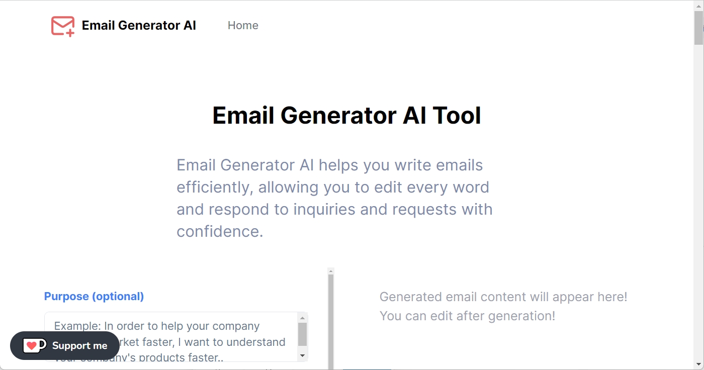 Email Generator AI helps you write emails efficiently, allowing you to edit every word and respond to inquiries and requests with confidence. Email Ge